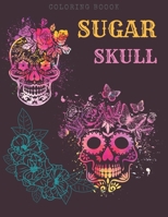 Sugar Skull Coloring Book: Stress Relieving Skulls Designs for Adults Relaxation B08F6Y3RXH Book Cover
