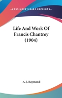 Life And Work Of Sir Francis Chantrey 1022291769 Book Cover