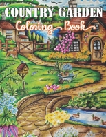 Country Garden Coloring Book: A coloring book for adults with charming creative country life, playful animals, beautiful flowers, landscapes and much more! B08KGXTT67 Book Cover