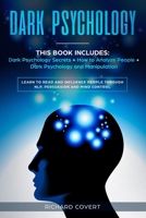 Dark Psychology: This Book Includes: Dark Psychology Secrets ] How to Analyze People + Dark Psychology and Manipulation - Learn to Read and Influence People through NLP, Persuasion and Mind Control 167021849X Book Cover