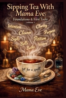 Sipping Tea With Mama Eve: Foundations & First Tools Volume1 B0GHCMS21V Book Cover