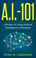 A.I. - 101: A Primer on Using Artificial Intelligence in Education 0578451808 Book Cover