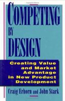 Competing by Design: Creating Value and Market Advantage in New Product Development 0471132160 Book Cover