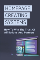 Homepage Creating Systems: How To Win The Trust Of Affiliations And Partners: How To Write Homepages B09CKBD3FR Book Cover