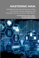 Mastering Man: Multidimensional Social Science Data for Human Terrain Mapping and Strategic Communications Operations 131279481X Book Cover