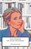 Emma Thompson: Life, Talent and Curiosity: The official tribute to the multi-talented British actress and screenwriter B0DPKG5VBK Book Cover