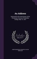 An Address: Delivered On the Anniversary of the Philolexian Society of Columbia College, May 15, 1831 1275650015 Book Cover