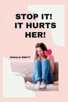 Stop It! It Hurts Her!: A Gentleman's Guide to Nurturing a Loving Relationship B0C87SH7VM Book Cover