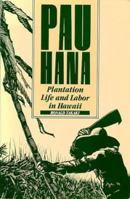Pau Hana: Plantation Life and Labor in Hawaii, 1835-1920 0824809564 Book Cover