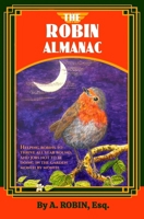 THE ROBIN ALMANAC: Helping Robins to Thrive all Year Round, and Jobs not to be Doing in the Garden, Month by Month B0CN9X4W54 Book Cover