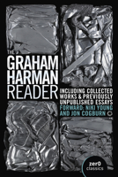 The Graham Harman Reader: Including Collected Works and Previously Unpublished Essays 1803412402 Book Cover