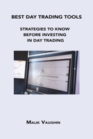 Best Day Trading Tools: Strategies to Know Before Investing in Day Trading 1806300591 Book Cover