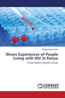 Illness Experiences of People Living with HIV in Kenya: A Case Study of Kisumu County 3659818399 Book Cover