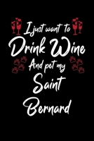 I Just Wanna Drink Wine And Pet My Saint Bernard 1087455723 Book Cover