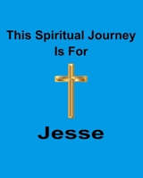 This Spiritual Journey Is For Jesse: Your personal notebook to help with your spiritual journey 1688508376 Book Cover