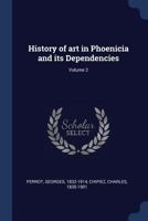 History of Art in Phoenicia and Its Dependencies; Volume 2 1376935074 Book Cover