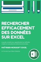 Rechercher efficacement des données sur Excel: Le guide complet pour appréhender les méthodes simples et avancées de recherche de données sur Microsoft Excel. (French Edition) B08GVCN26R Book Cover