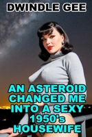An Asteroid Changed Me Into a Sexy 1950's Housewife: Body Swap, Feminization 1723719005 Book Cover
