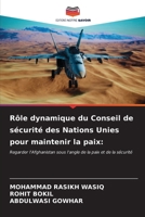 Rôle dynamique du Conseil de sécurité des Nations Unies pour maintenir la paix:: Regarder l’Afghanistan sous l’angle de la paix et de la sécurité (French Edition) B0CLMMP363 Book Cover