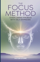 The FOCUS Method: Overcoming Phobias with Self-Hypnosis B0DY57LMKC Book Cover