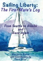 Sailing Liberty: First Mate's Log: From Seattle to Alaska and Back Again (Black and White Version) B08P3QVVZZ Book Cover