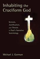 Inhabiting the Cruciform God: Kenosis, Justification, and Theosis in Paul's Narrative Soteriology 0802862659 Book Cover