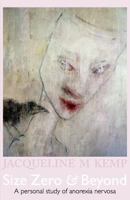 Size Zero and Beyond: A Personal Study of Anorexia Nervosa 0957138008 Book Cover