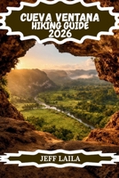 CUEVA VENTANA HIKING GUIDE 2026: The Complete Guide to Puerto Rico's Legendary Window Cave: Trails, Taíno History, Stunning Views & Essential Visitor ... Edition – Adventure Line Hiking Series) B0GVYFV181 Book Cover