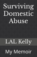 Surviving Domestic Abuse: My Memoir B0CKLY6CZH Book Cover