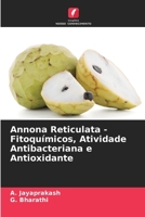 Annona Reticulata - Fitoquímicos, Atividade Antibacteriana e Antioxidante (Portuguese Edition) 6207601890 Book Cover