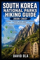 SOUTH KOREA NATIONAL PARKS HIKING GUIDE 2026–2027: Trail Maps, Seoraksan, Jirisan, Hallasan, Bukhansan, Scenic Mountain Walks, National Park ... Hiking Tips (World Trail Explorer Series) B0H7QKLVMZ Book Cover