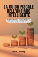 LA GUIDA FISCALE DELL'ANZIANO INTELLIGENTE: Massimizza la tua sicurezza sociale, riduci ciò che devi e conserva più dei tuoi soldi guadagnati con fatica (Italian Edition) B0FPRFDW91 Book Cover