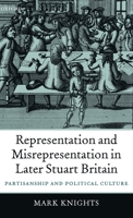 Representation and Misrepresentation in Later Stuart Britain: Partisanship and Political Culture 0199258333 Book Cover