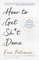 How to Get Sh*t Done: Why Women Need to Stop Doing Everything so They Can Achieve Anything 150116578X Book Cover