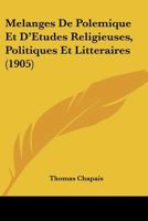 Melanges De Polemique Et D'Etudes Religieuses, Politiques Et Litteraires (1905) 1120489229 Book Cover