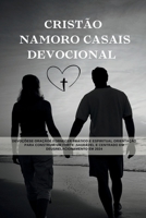 cristão Namoro Casais Devocional: DevoçõesE Oraçãoé Fornecer Prático e Espiritual Orientação para construir um forte ,Saudável e Centrado em ... Reflexões Fiéis 2024) (Portuguese Edition) B0CNCMLJ4G Book Cover