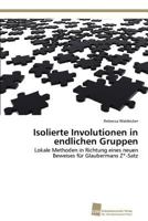Isolierte Involutionen in endlichen Gruppen: Lokale Methoden in Richtung eines neuen Beweises für Glaubermans Z*-Satz 3838132467 Book Cover