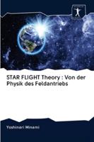 STAR FLIGHT Theory : Von der Physik des Feldantriebs 6200944199 Book Cover