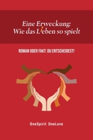 Eine Erweckung: Wie das L(i)eben so spielt: Roman oder Fakt? DU entscheidest! (Liebe ... Was Ist Das Überhaupt?) B08MWQFZ91 Book Cover