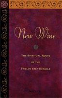 New Wine: The Spiritual Roots Of The Twelve Step Miracle 0894867725 Book Cover