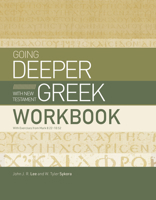 Going Deeper with New Testament Greek Workbook: With Exercises from Mark 8:22–10:52 1430088346 Book Cover