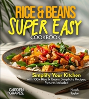 Rice & Beans Super Easy Cookbook: Simplify Your Kitchen with 100+ Rice & Beans Simplicity Recipes, Pictures Included B0FQGC6P3H Book Cover