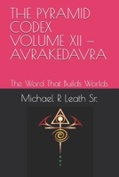 THE PYRAMID CODEX VOLUME XII — AVRAKEDAVRA: The Word That Builds Worlds B0H494MB7N Book Cover