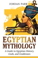 Egyptian Mythology: A Guide to Egyptian History, Gods, and Goddesses 1761038206 Book Cover