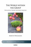 The World Within the Group: Developing Theory for Group Analysis 1780491980 Book Cover