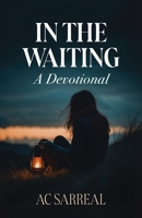 In The Waiting: A Devotional B0DQFMY1QH Book Cover
