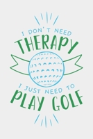I Don't Need Therapy I Just Need To Play Golf: Golf Score Log Book - Tracker Notebook - Matte Cover 6x9 100 Pages 1695679989 Book Cover