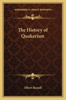 The History of Quakerism 1163157414 Book Cover