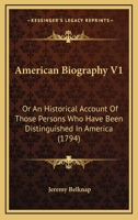 American Biography V1: Or An Historical Account Of Those Persons Who Have Been Distinguished In America 0548640297 Book Cover