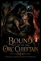 Bound to the Orc Chieftain: A Marriage-Bargain Monster Romance (Brides of the Highland Orcs) B0H7RS7N7Y Book Cover